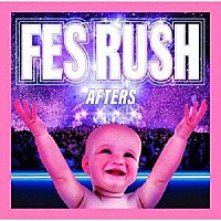 ＡＦＴＥＲＳ「 ＦＥＳ　ＲＵＳＨ」