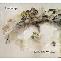 ＪＵＮＩＣＨＩＲＯ　ＭＡＴＡＧＡ「 Ｌａｎｄｓｃａｐｅ」