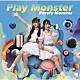 ピュアリーモンスター「Ｐｌａｙ　Ｍｏｎｓｔｅｒ」