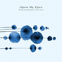 Ｄａｉｋｉ　Ｙａｓｕｋａｇａｗａ　Ｎｅｗ　Ｔｒｉｏ「 Ｏｐｅｎ　Ｍｙ　Ｅｙｅｓ」