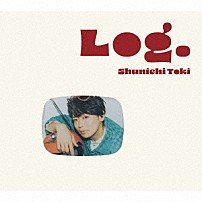 土岐隼一 「Ｌｏｇ．」
