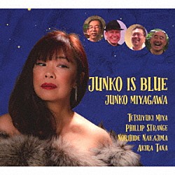 ＪＵＮＫＯ　ＭＩＹＡＧＡＷＡ 宮哲之 フィリップ・ストレンジ 中島教秀 アキラ・タナ「ＪＵＮＫＯ　ＩＳ　ＢＬＵＥ」
