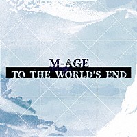 Ｍ－ＡＧＥ「 ＴＯ　ＴＨＥ　ＷＯＲＬＤ’Ｓ　ＥＮＤ」