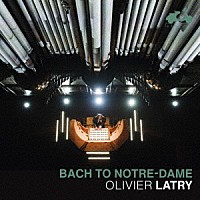 オリヴィエ・ラトリー「 ノートルダム大聖堂の大オルガンによるバッハ」