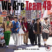 フォーエイト４８ 「Ｗｅ　Ａｒｅ　Ｔｅａｍ　４８」