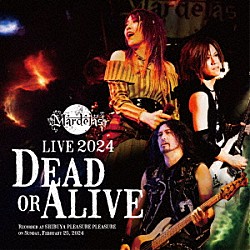 Ｍａｒｄｅｌａｓ「Ｌｉｖｅ　２０２４　－Ｄｅａｄ　ｏｒ　Ａｌｉｖｅ－」