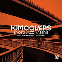 ＫＹＯＴＯ　ＪＡＺＺ　ＭＡＳＳＩＶＥ「 ＫＪＭ　ＣＯＶＥＲＳ　ＫＹＯＴＯ　ＪＡＺＺ　ＭＡＳＳＩＶＥ　３０ｔｈ　Ａｎｎｉｖｅｒｓａｒｙ　Ｃｏｍｐｉｌａｔｉｏｎ」