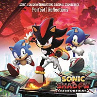 ＳＯＮＩＣ　ＴＨＥ　ＨＥＤＧＥＨＯＧ「 ＳＯＮＩＣ　Ｘ　ＳＨＡＤＯＷ　ＧＥＮＥＲＡＴＩＯＮＳ　ＯＲＩＧＩＮＡＬ　ＳＯＵＮＤＴＲＡＣＫ　“Ｐｅｒｆｅｃｔ　｜　Ｒｅｆｌｅｃｔｉｏｎｓ”」