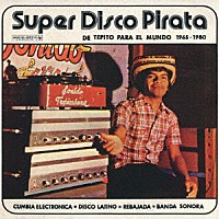 （ワールド・ミュージック）「 スーペル・ディスコ・ピラータ　テピートから世界へ　１９６５－１９８０」