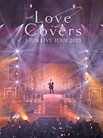 ジェジュン「 Ｊ－ＪＵＮ　ＬＩＶＥ　ＴＯＵＲ　２０２３　ｗｉｔｈ　Ｌｏｖｅ　Ｃｏｖｅｒｓ」