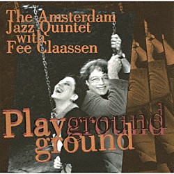 フェイ・クラーセン＆アムステルダム・ジャズ・クインテット バート・ヨリス ロバート・ジャン・フェルメーレン ポール・バーナー ヨースト・ファン・シャイク マーテン・ファン・デル・グリンテン ジェローン・デ・ライク「プレイグラウンド」