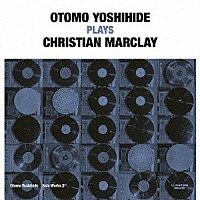 大友良英「 Ｏｔｏｍｏ　Ｙｏｓｈｉｈｉｄｅ　Ｓｏｌｏ　Ｗｏｒｋｓ　２　Ｏｔｏｍｏ　Ｙｏｓｈｉｈｉｄｅ　Ｐｌａｙｓ　Ｃｈｒｉｓｔｉａｎ　Ｍａｒｃｌａｙ」