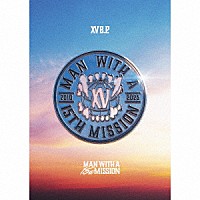 ＭＡＮ　ＷＩＴＨ　Ａ　ＭＩＳＳＩＯＮ「 ⅩⅤ　ｅ．ｐ．」