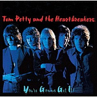 トム・ペティ＆ザ・ハートブレイカーズ「 ユア・ゴナ・ゲット・イット」