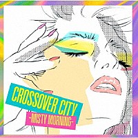 （Ｖ．Ａ．）「 ＣＲＯＳＳＯＶＥＲ　ＣＩＴＹ　－Ｍｉｓｔｙ　Ｍｏｒｎｉｎｇ－」