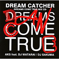 ＡＫＳ　ｆｅａｔ．ＤＪ　ＷＡＴＡＲＡＩ／ＤＪ　ＳＡＫＵＭＡ「 ＤＲＥＡＭ　ＣＡＴＣＨＥＲ　－ＤＲＥＡＭＳ　ＣＯＭＥ　ＴＲＵＥ　ＭＩＸ　ＣＤ－」