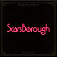 Ｓｃａｒｓ　Ｂｏｒｏｕｇｈ「 Ｓｃａｒｓ　Ｂｏｒｏｕｇｈ」