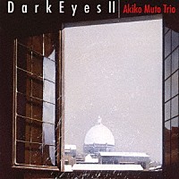 Ａｋｉｋｏ　Ｍｕｔｏ　Ｔｒｉｏ「 Ｄａｒｋ　Ｅｙｅｓ　Ⅱ」