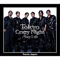 Ｔｒａｖｉｓ　Ｊａｐａｎ「 Ｔｏｋｙｏ　Ｃｒａｚｙ　Ｎｉｇｈｔ／Ｓａｙ　Ｉ　ｄｏ」