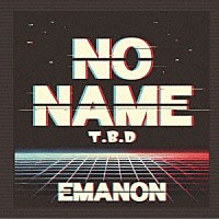 ＥＭＡＮＯＮ「 ＮＯ　ＮＡＭＥ」