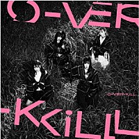 Ｏ－ＶＥＲ－ＫｉＬＬ「 Ｏ－ＶＥＲ－ＫｉＬＬ」
