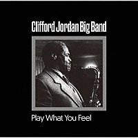 クリフォード・ジョーダン・ビッグバンド「 プレイ・ホワット・ユー・フィール」