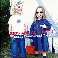 Ｓａｎｄｙ　Ｂｅａｃｈ　Ｓｕｒｆ　Ｃｏａｓｔｅｒ 「ＫＩＤＳ　ＡＲＥ　ＡＬＬ　ＲＩＯＴ！！」