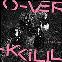 Ｏ－ＶＥＲ－ＫｉＬＬ 「Ｏ－ＶＥＲ－ＫｉＬＬ」