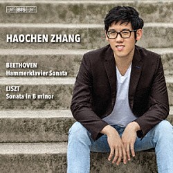 ハオチェン・チャン「ベートーヴェン：ハンマークラヴィーア＆リスト：ソナタ　ロ短調」