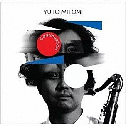 ＹＵＴＯ　ＭＩＴＯＭＩ Ｔａｋａｈｉｒｏ　Ｉｚｕｍｉｋａｗａ Ｍｏｔｏ　Ｆｕｋｕｓｈｉｍａ Ｋａｚｕｈｉｒｏ　Ｏｄａｇｉｒｉ「Ｃｏｎｔｉｎｕａｔｉｏｎ」