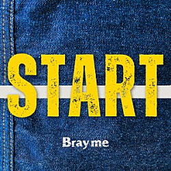 Ｂｒａｙ　ｍｅ「ＳＴＡＲＴ」