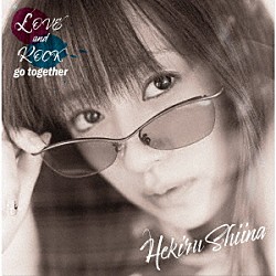 椎名へきる「ＬＯＶＥ　ａｎｄ　ＲＯＣＫ　ｇｏ　ｔｏｇｅｔｈｅｒ」