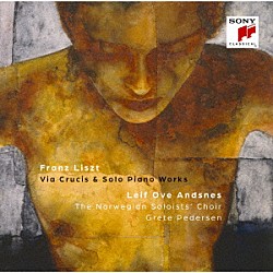 レイフ・オヴェ・アンスネス ノルウェー・ソロイスツ合唱団 グレーテ・ペーデシェン「リスト：十字架の道行き＆コンソレーション」