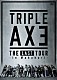 ＴＲＩＰＬＥ　ＡＸＥ「ＴＲＩＰＬＥ　ＡＸＥ　ＴＨＥ　ＬＡＳＴ　ＴＯＵＲ　－ｉｎ　Ｍａｋｕｈａｒｉ－」