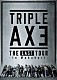 ＴＲＩＰＬＥ　ＡＸＥ「ＴＲＩＰＬＥ　ＡＸＥ　ＴＨＥ　ＬＡＳＴ　ＴＯＵＲ　－ｉｎ　Ｍａｋｕｈａｒｉ－」