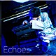 Ｋｅｉｃｈａｎ「Ｅｃｈｏｅｓ」