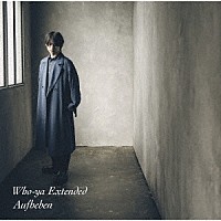 Ｗｈｏ－ｙａ　Ｅｘｔｅｎｄｅｄ「 Ａｕｆｈｅｂｅｎ」