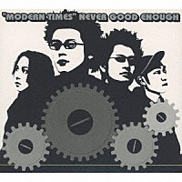 ＮＥＶＥＲ　ＧＯＯＤ　ＥＮＯＵＧＨ「 ＭＯＤＥＲＮ　ＴＩＭＥＳ」