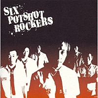 ＰＯＴＳＨＯＴ「 ＳＩＸ　ＰＯＴＳＨＯＴ　ＲＯＣＫＥＲＳ」
