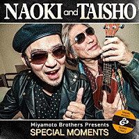 ＮＡＯＫＩ　ａｎｄ　ＴＡＩＳＨＯ「 ＳＰＥＣＩＡＬ　ＭＯＭＥＮＴＳ」