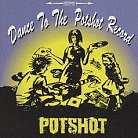 ＰＯＴＳＨＯＴ「 Ｄａｎｃｅ　ｔｏ　ｔｈｅ　ＰＯＴＳＨＯＴ　ｒｅｃｏｒｄ」