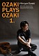 尾崎裕哉「ＯＺＡＫＩ　ＰＬＡＹＳ　ＯＺＡＫＩ　１．」