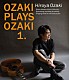 尾崎裕哉「ＯＺＡＫＩ　ＰＬＡＹＳ　ＯＺＡＫＩ　１．」