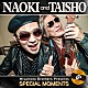 ＮＡＯＫＩ　ａｎｄ　ＴＡＩＳＨＯ「ＳＰＥＣＩＡＬ　ＭＯＭＥＮＴＳ」