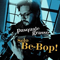 パスクァーレ・グラッソ「 ソロ～ビ・バップ！」