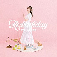 内田彩「 Ｒｅ：ｂｉｒｔｈｄａｙ」
