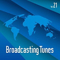 （ＢＧＭ）「 Ｂｒｏａｄｃａｓｔｉｎｇ　Ｔｕｎｅｓ　Ｖｏｌ．２１」