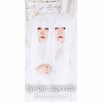 ＴＡＭＡＹＵＲＡＭ「 ｂｙｅ－ｂｙｅ，　ｔａｐｅ　ｅｃｈｏ」