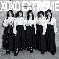 ＸＯＸＯ　ＥＸＴＲＥＭＥ「 Ｖａｎｉｔａｓ　Ｈｏｒａ」