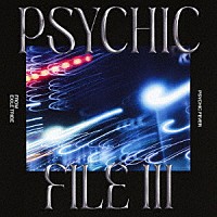 ＰＳＹＣＨＩＣ　ＦＥＶＥＲ　ｆｒｏｍ　ＥＸＩＬＥ　ＴＲＩＢＥ「 ＰＳＹＣＨＩＣ　ＦＩＬＥ　Ⅲ」
